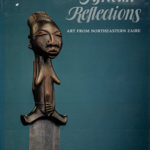 African Reflections. Art from Northeastern Zaire, 1990