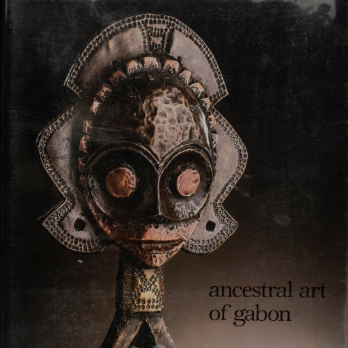 Ancestral Art of Gabon. From the Collection of the Barbier-Mueller Museum, 1985