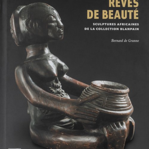 Rêves de Beauté. Sculptures africaines de la collection Blanpain, 2005