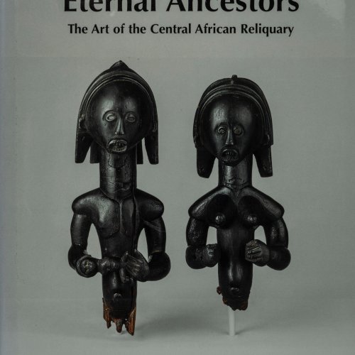 Eternal Ancestors. The Art of the Central African Reliquary, 2007