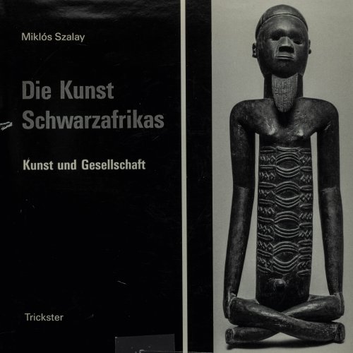 Die Kunst Schwarzafrikas. Teil 1 Kunst und Gesellschaft, 1986