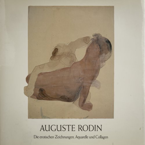 Auguste Rodin. Die erotischen Zeichnungen, Aquarelle und Collagen, 1987