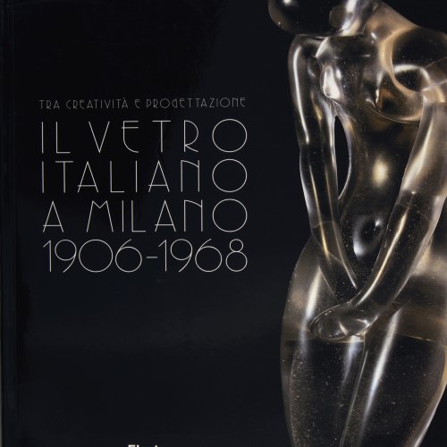 'Il vetro italiano a Milano 1906 - 1968', 1998